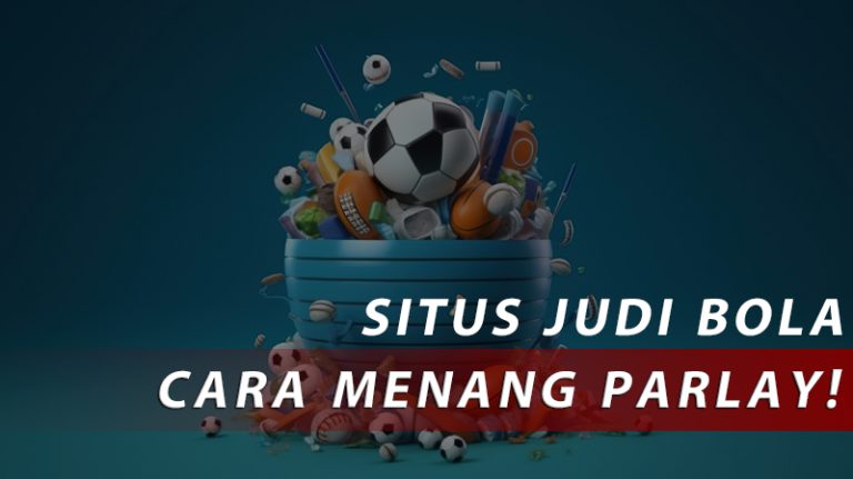 Situs Judi Bola, Cara Menang Parlay